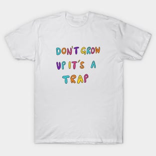 Don't Grow Up It's A Trap T-Shirt